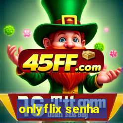onlyflix senha